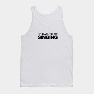 Id rather be Singing Tank Top